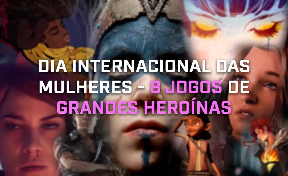 Várias protagonistas mulheres e a frente escrito Dia Internacional das Mulheres - 8 jogos de Grandes Heroínas.