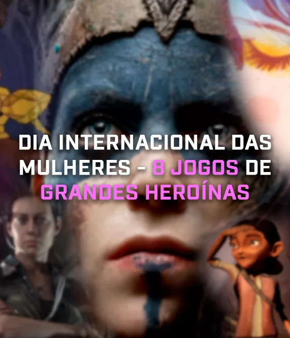 Várias protagonistas mulheres e a frente escrito Dia Internacional das Mulheres - 8 jogos de Grandes Heroínas.